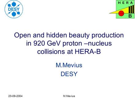 23-09-2004M.Mevius Open and hidden beauty production in 920 GeV proton –nucleus collisions at HERA-B M.Mevius DESY.