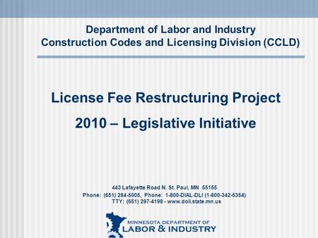 443 Lafayette Road N. St. Paul, MN 55155 Phone: (651) 284-5005, Phone: 1-800-DIAL-DLI (1-800-342-5354) TTY: (651) 297-4198 - www.doli.state.mn.us License.