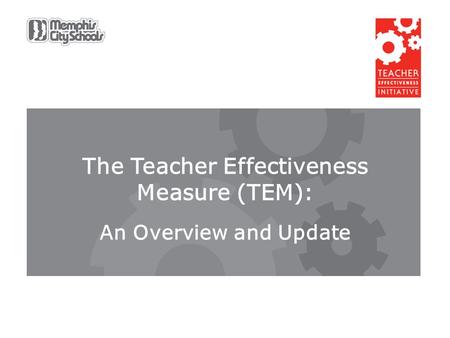 Spring 2011 Strategic Data Project Convening Dr. Rorie Harris and Jessica Lotz, Memphis City Schools The Teacher Effectiveness Measure (TEM): An Overview.