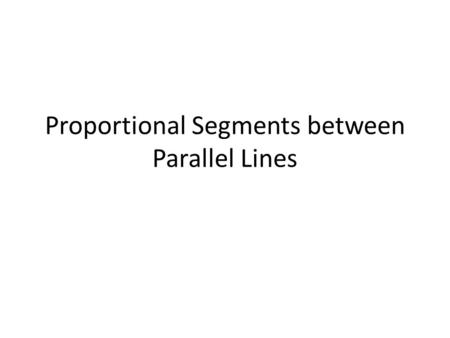 Proportional Segments between Parallel Lines