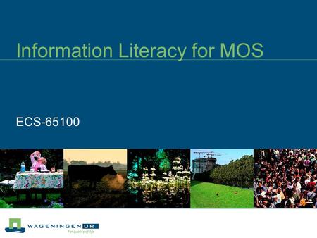 Information Literacy for MOS ECS-65100. When are you information literate?  Define the information you need  Understand the variety of information sources.