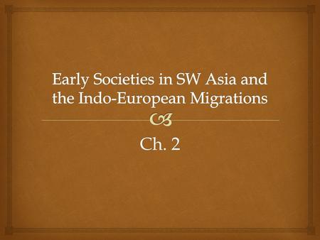 Early Societies in SW Asia and the Indo-European Migrations