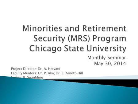 Monthly Seminar May 30, 2014 Project Director: Dr. A. Hervani Faculty Mentors: Dr. P. Aka; Dr. E. Arnott-Hill Fellow: R. Spaulding.