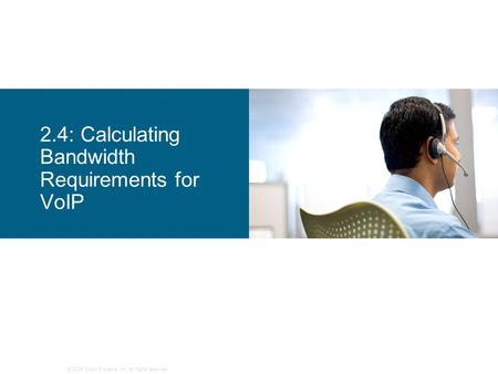 2.4: Calculating Bandwidth Requirements for VoIP