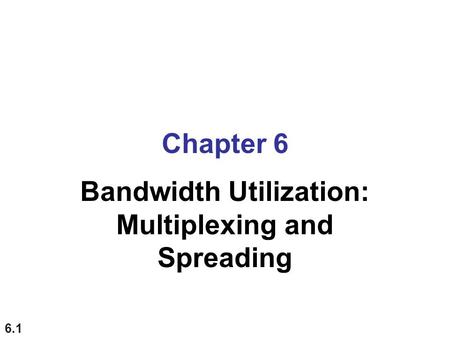 Bandwidth Utilization: Multiplexing and Spreading