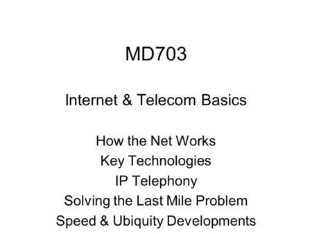 MD703 Internet & Telecom Basics How the Net Works Key Technologies