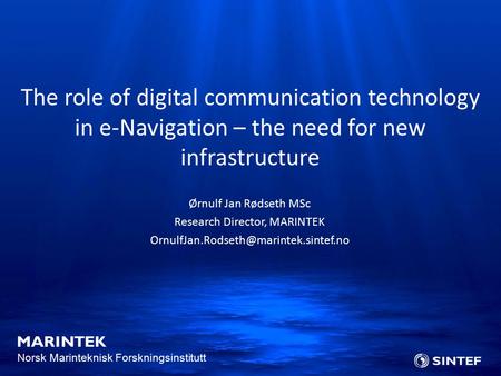 Norsk Marinteknisk Forskningsinstitutt Ørnulf Jan Rødseth MSc Research Director, MARINTEK The role of digital communication.