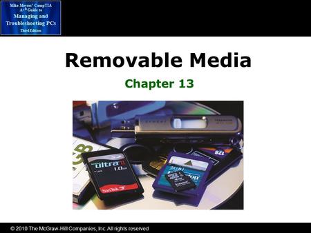 © 2010 The McGraw-Hill Companies, Inc. All rights reserved Mike Meyers’ CompTIA A+ ® Guide to Managing and Troubleshooting PCs Third Edition Removable.