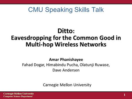 Carnegie Mellon University Computer Science Department Carnegie Mellon University Computer Science Department 1 Ditto : Eavesdropping for the Common Good.