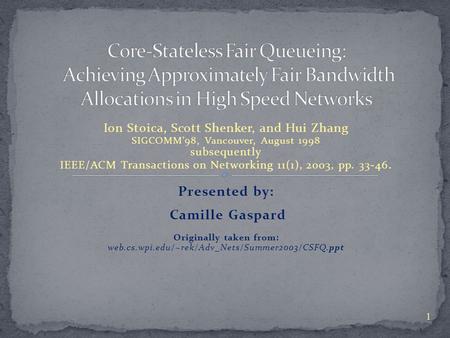 Ion Stoica, Scott Shenker, and Hui Zhang SIGCOMM’98, Vancouver, August 1998 subsequently IEEE/ACM Transactions on Networking 11(1), 2003, pp. 33-46. Presented.