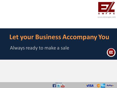 Let your Business Accompany You Always ready to make a sale www.ezswype.com.