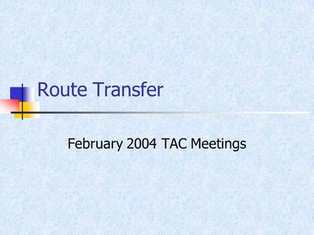 Route Transfer February 2004 TAC Meetings. History of Route Transfer Study.