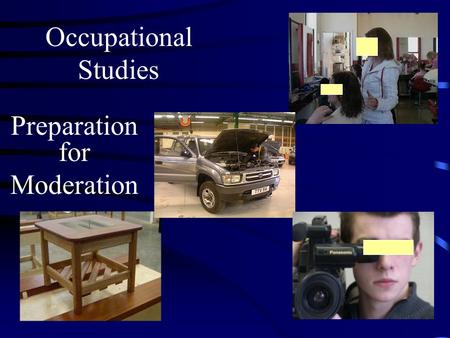 Occupational Studies Preparation for Moderation Winter Moderation Summer Moderation Entry Period OctFeb Moderation Visits 1 week in Jan ( usually 2 nd.