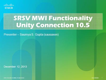 © 2012 Cisco and/or its affiliates. All rights reserved. Cisco Confidential 1 © 2012 Cisco and/or its affiliates. All rights reserved. 1 SRSV MWI Functionality.