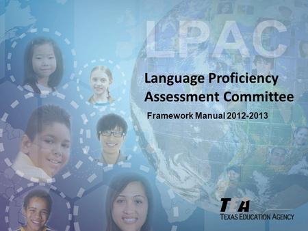 Language Proficiency Assessment Committee Framework Manual 2012-2013.