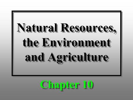 Natural Resources, the Environment and Agriculture Chapter 10.