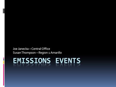 Joe Janecka – Central Office Susan Thompson – Region 1 Amarillo.