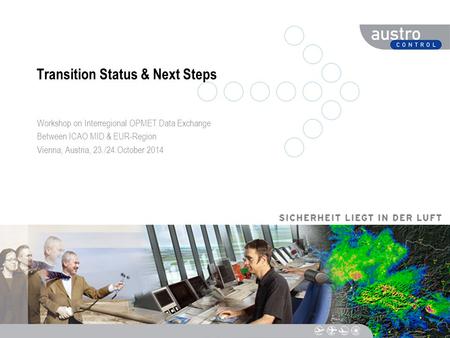 DIESER TEXT DIENT DER NAVIGATION Transition Status & Next Steps Workshop on Interregional OPMET Data Exchange Between ICAO MID & EUR-Region Vienna, Austria,