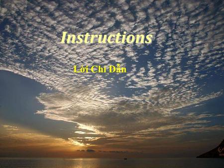 Instructions Lời Chỉ Dẫn One day I asked God for instructions: On how to live on this earth... Một ngày nọ, tôi hỏi Chúa cho lời chỉ dẫn: Làm thế nào.