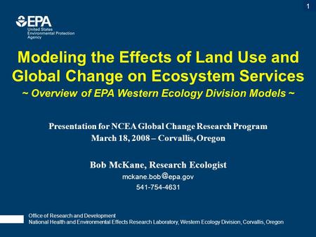 1 Office of Research and Development National Health and Environmental Effects Research Laboratory, Western Ecology Division, Corvallis, Oregon Modeling.