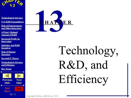 13 - 1 Copyright McGraw-Hill/Irwin, 2005 Technological Advance U.S. R&D Expenditures Role of Entrepreneurs and Other Innovators A Firm’s Optimal Amount.