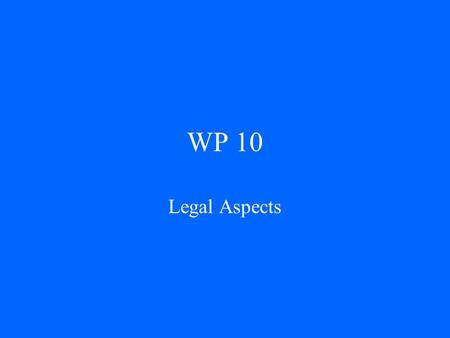 WP 10 Legal Aspects. The team EU Gerd Winter Marion Markowski Till Markus Namibia Manfred Hinz Mavetja Rukoro Brasil Mauro Figueiredo Indonesia ??