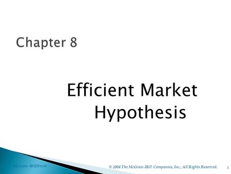 McGraw-Hill/Irwin © 2004 The McGraw-Hill Companies, Inc., All Rights Reserved. Efficient Market Hypothesis 1.