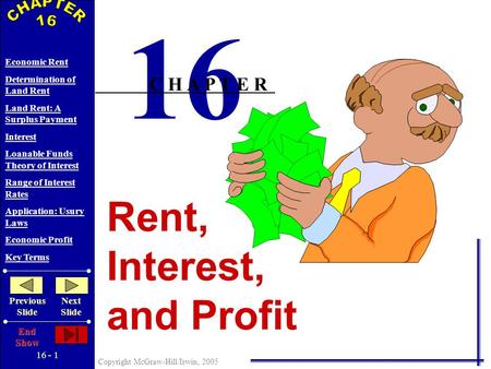 16 - 1 Copyright McGraw-Hill/Irwin, 2005 Economic Rent Determination of Land Rent Land Rent: A Surplus Payment Interest Loanable Funds Theory of Interest.