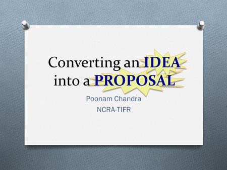 Converting an IDEA into a PROPOSAL