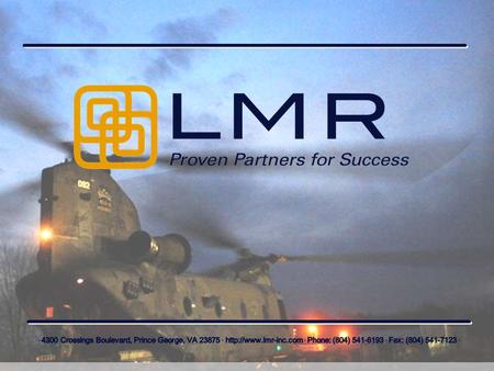  LMR founded in 1994  Employee-owned Small Business (SB)  Locations:  Prince George, VA  Hopewell, VA  Washington Metro Area  Atlanta, GA  North.