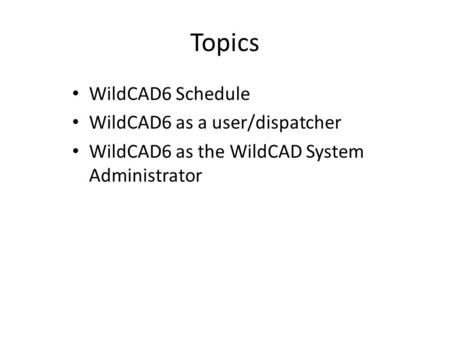 Topics WildCAD6 Schedule WildCAD6 as a user/dispatcher