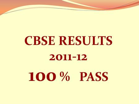 CBSE RESULTS 2011-12 100 % PASS. HIGHEST SUBJECT AVERAGE IN THE GEMS GROUP BIOLOGY 91.60 COMPUTER SCIENCE 91.30 INFORMATICS PRACTICES 90.50 PHYSICAL EDUCATION.