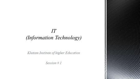 Khatam Institute of higher Education Session # 1.