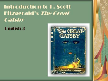 Introduction to F. Scott Fitzgerald’s The Great Gatsby English 3.