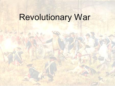 Revolutionary War. War Beginning Both sides thought the war would be short –British thought they would immediately crush the Patriots –The Patriots thought.