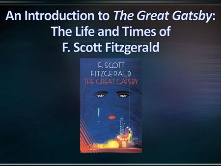 Born into an upper-class family in St. Paul, Minnesota in 1896. Was encouraged to become a writer at the age of 15, and seriously began to hone his craft.