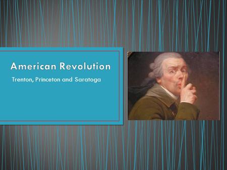 Trenton, Princeton and Saratoga. In June of 1776, Sir William Howe (British general) gathered his troops in Staten Island, NY. Washington’s men were awaiting.