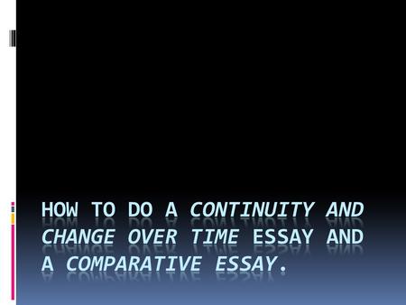 CCOT  This essay deals specifically with analysis of continuities and changes over time covering at least one of the periods in the course outline. 