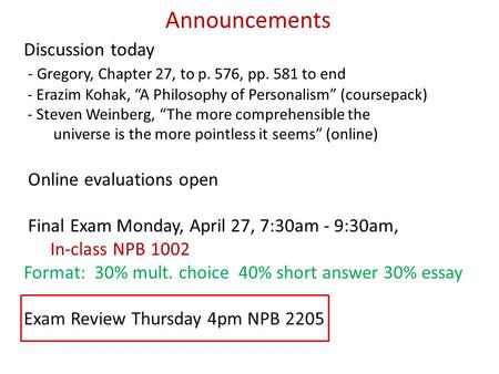 Announcements Discussion today - Gregory, Chapter 27, to p. 576, pp. 581 to end - Erazim Kohak, “A Philosophy of Personalism” (coursepack) - Steven Weinberg,
