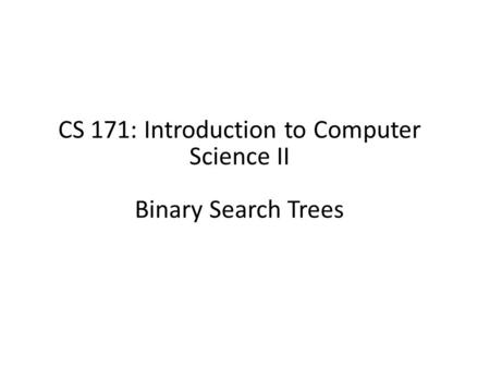 CS 171: Introduction to Computer Science II