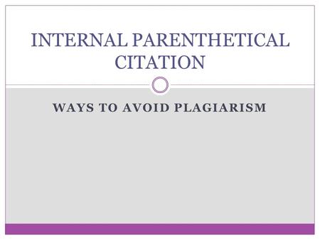 WAYS TO AVOID PLAGIARISM INTERNAL PARENTHETICAL CITATION.