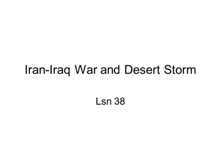 Iran-Iraq War and Desert Storm