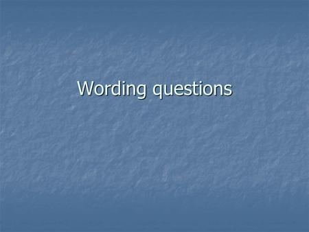 Wording questions. Write questions to find out which policy is favored by the Belgian people in the US-Iraq conflict Response scale Response scale 0 Don’t.