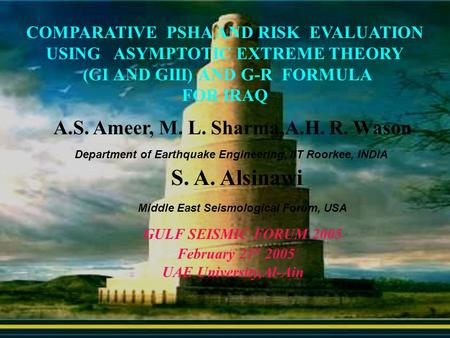 COMPARATIVE PSHA AND RISK EVALUATION USING ASYMPTOTIC EXTREME THEORY (GI AND GIII) AND G-R FORMULA FOR IRAQ A.S. Ameer, M. L. Sharma,A.H. R. Wason Department.