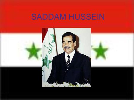 SADDAM HUSSEIN. General Information Youth Rise in Ba’ath Part Consolidation of Power Foreign Affairs Invasion of Iraq Pursuit and Capture.