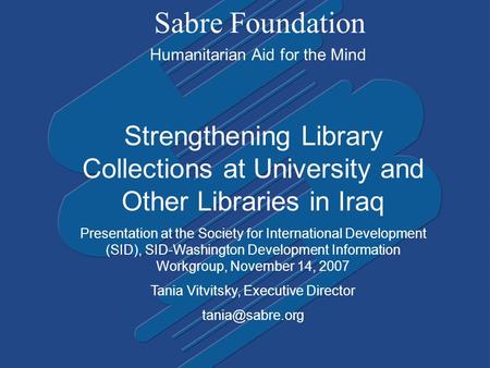 Sabre Foundation Humanitarian Aid for the Mind Strengthening Library Collections at University and Other Libraries in Iraq Presentation at the Society.