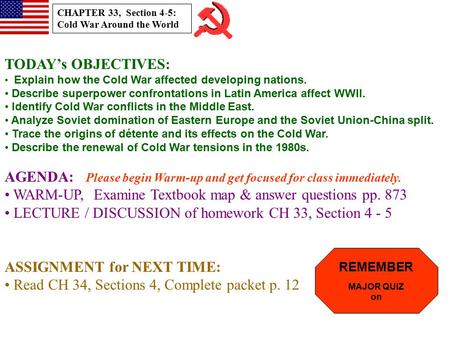 TODAY’s OBJECTIVES: Explain how the Cold War affected developing nations. Describe superpower confrontations in Latin America affect WWII. Identify Cold.