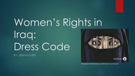 Women’s Rights in Iraq: Dress Code BY: JENNA DUBE