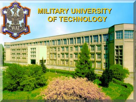 1 MILITARY UNIVERSITY OF TECHNOLOGY. 2 FACULTY OF ELECTRONICS FACULTY OF CIVIL ENGINEERING AND GEODESY FACULTY OF MECHATRONICS FACULTY OF MILITARY TECHNOLOGY.