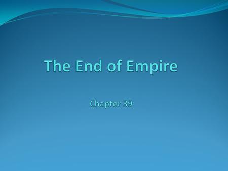 The End of Empire Before we get started This chapter requires you to consolidate the thinking you have done about comparisons and contrasts and continuities.